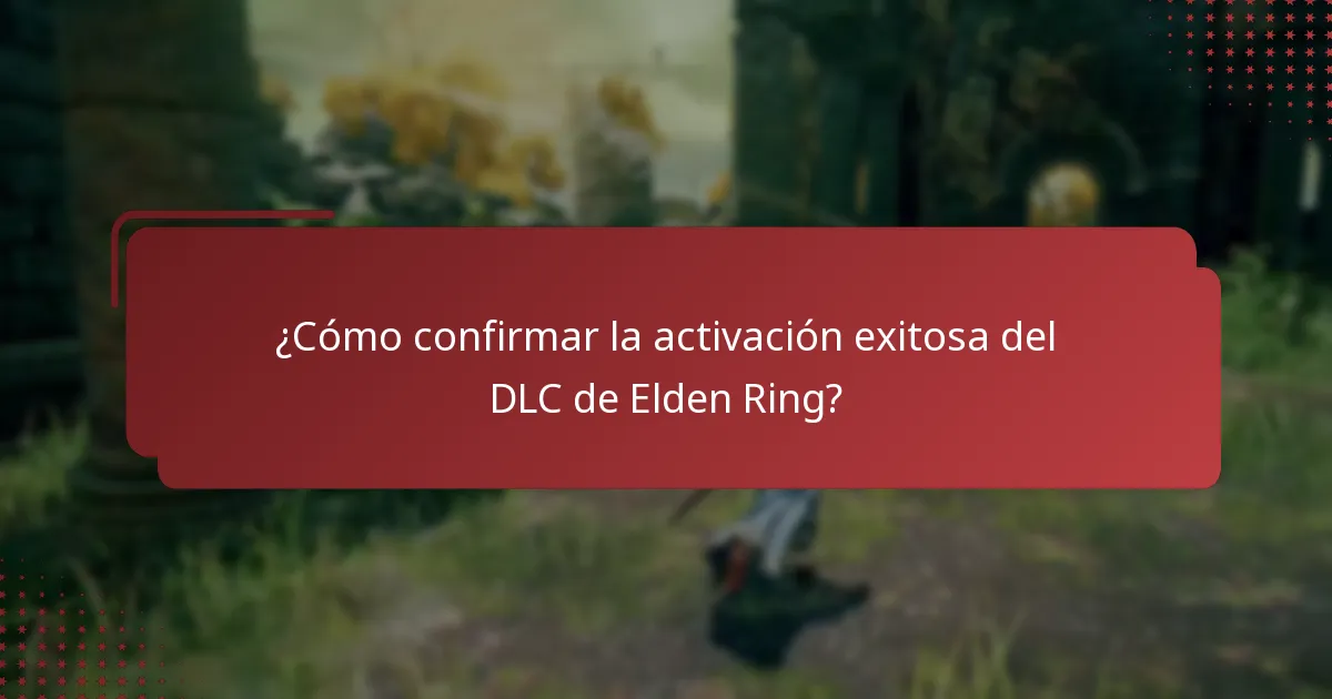 ¿Cómo confirmar la activación exitosa del DLC de Elden Ring?