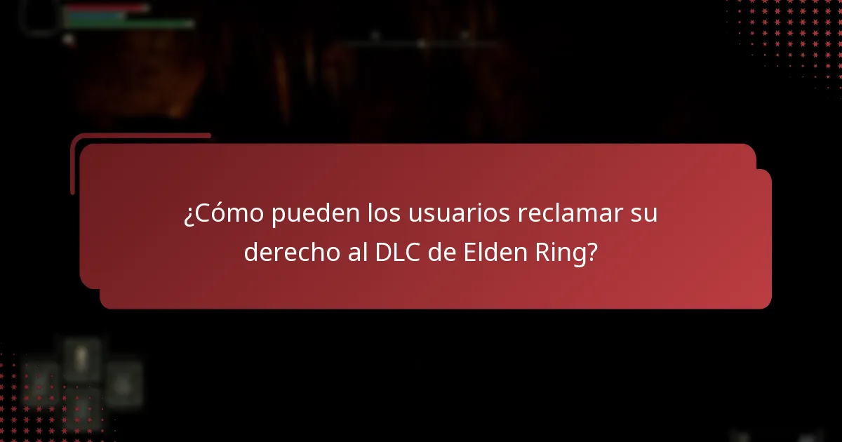 ¿Cómo pueden los usuarios reclamar su derecho al DLC de Elden Ring?