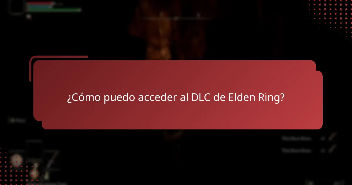 ¿Cómo puedo acceder al DLC de Elden Ring?