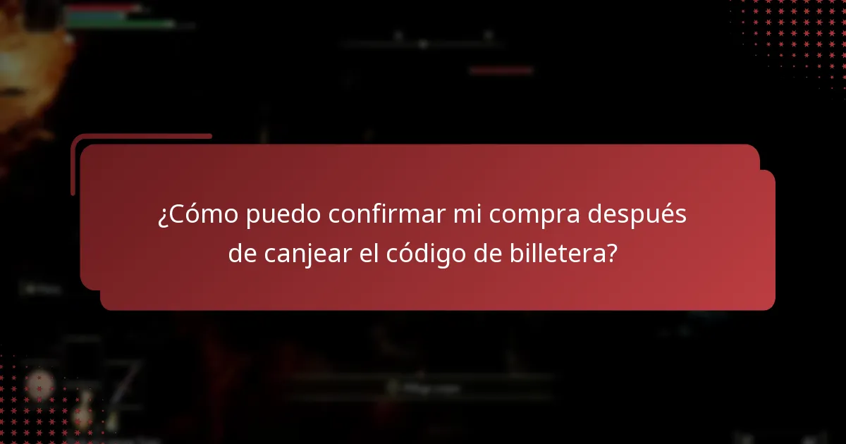 ¿Cómo puedo confirmar mi compra después de canjear el código de billetera?