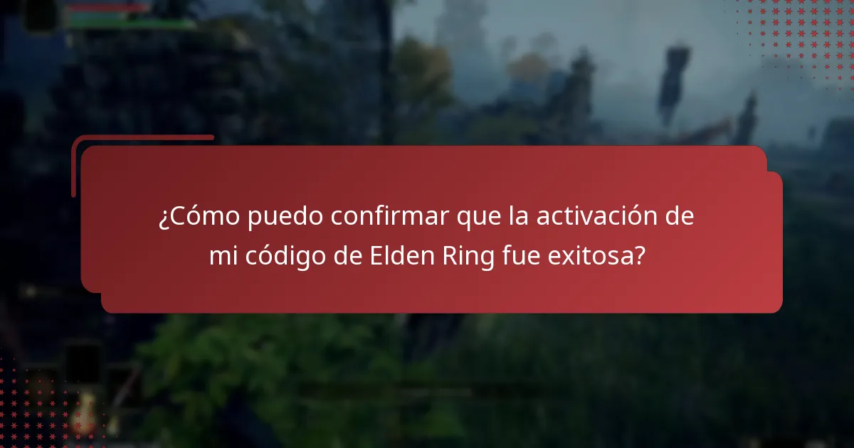 ¿Cómo puedo confirmar que la activación de mi código de Elden Ring fue exitosa?
