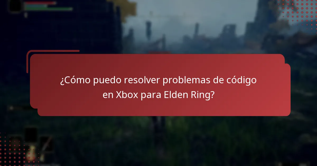 ¿Dónde puedo encontrar recursos de soporte para problemas de código de Elden Ring en Xbox?