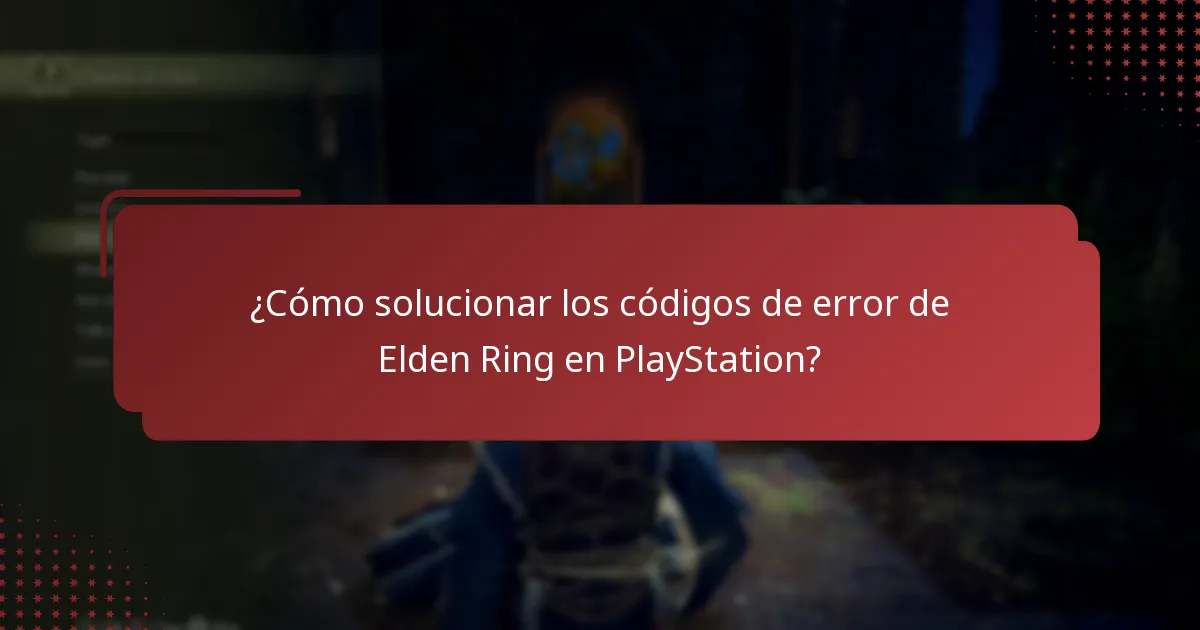 ¿Cómo solucionar los códigos de error de Elden Ring en PlayStation?