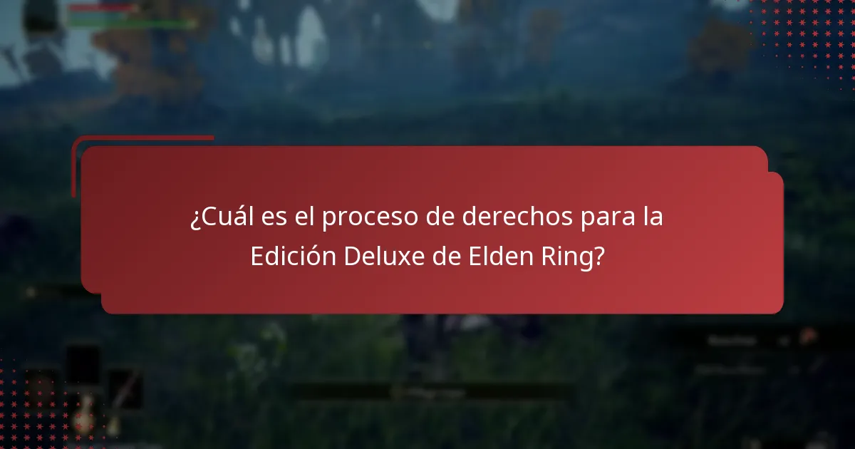 ¿Cuál es el proceso de derechos para la Edición Deluxe de Elden Ring?