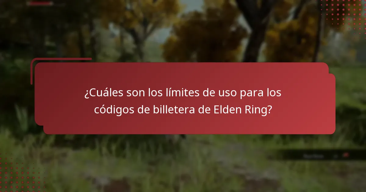 ¿Cuáles son los límites de uso para los códigos de billetera de Elden Ring?