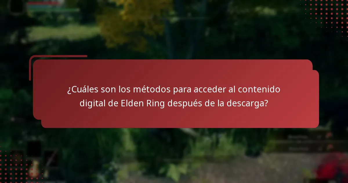 ¿Cuáles son los métodos para acceder al contenido digital de Elden Ring después de la descarga?