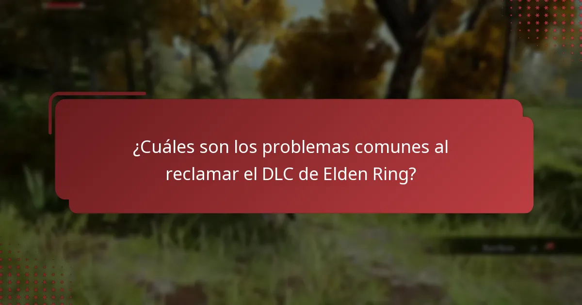 ¿Cuáles son los problemas comunes al reclamar el DLC de Elden Ring?