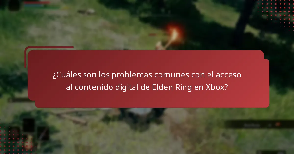 ¿Cuáles son los problemas comunes con el acceso al contenido digital de Elden Ring en Xbox?