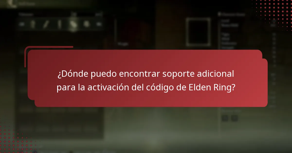 ¿Dónde puedo encontrar soporte adicional para la activación del código de Elden Ring?